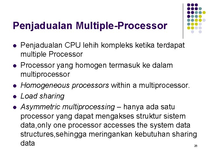 Penjadualan Multiple-Processor l l l Penjadualan CPU lehih kompleks ketika terdapat multiple Processor yang