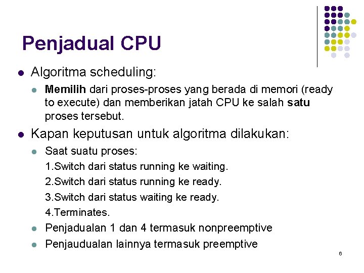 Penjadual CPU l Algoritma scheduling: l l Memilih dari proses-proses yang berada di memori