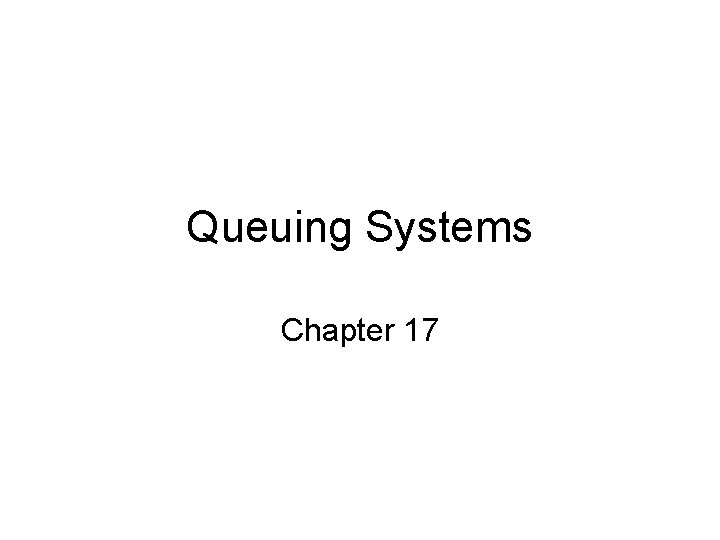 Queuing Systems Chapter 17 
