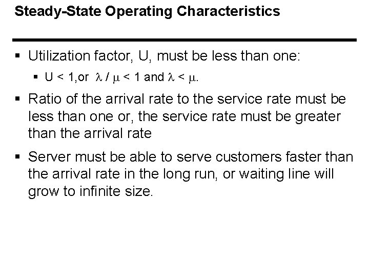 Steady-State Operating Characteristics § Utilization factor, U, must be less than one: § U
