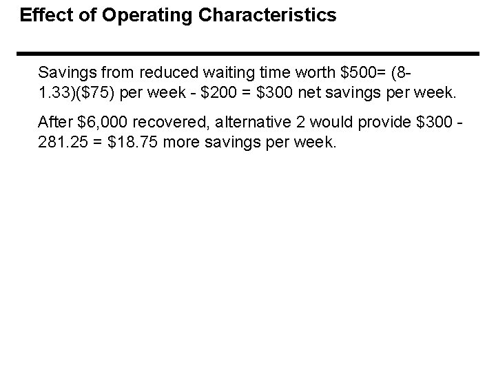 Effect of Operating Characteristics Savings from reduced waiting time worth $500= (81. 33)($75) per