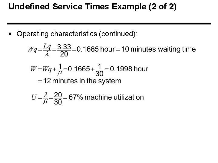 Undefined Service Times Example (2 of 2) § Operating characteristics (continued): 
