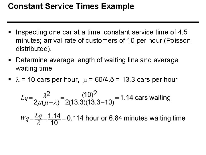 Constant Service Times Example § Inspecting one car at a time; constant service time