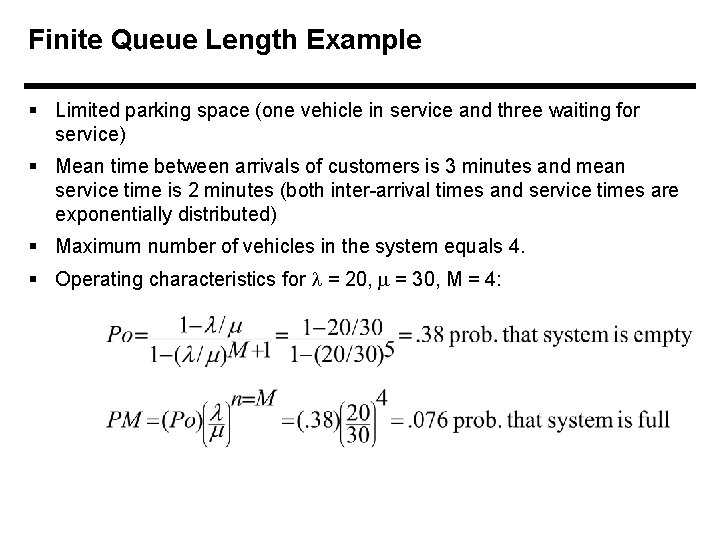 Finite Queue Length Example § Limited parking space (one vehicle in service and three