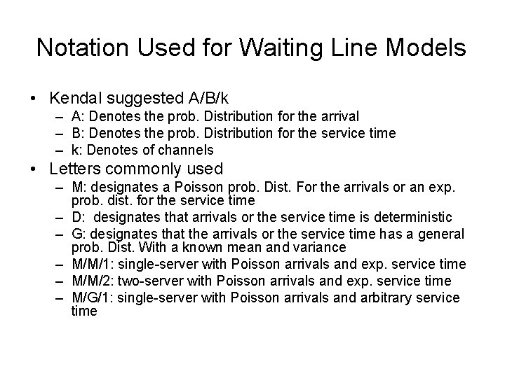 Notation Used for Waiting Line Models • Kendal suggested A/B/k – A: Denotes the