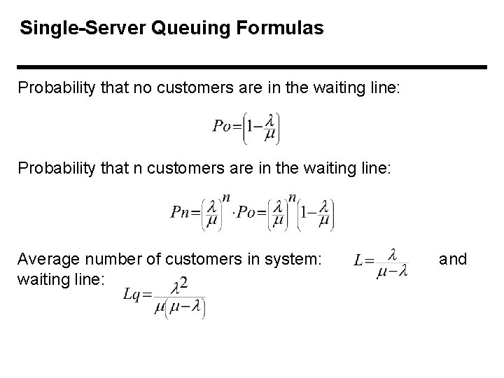 Single-Server Queuing Formulas Probability that no customers are in the waiting line: Probability that