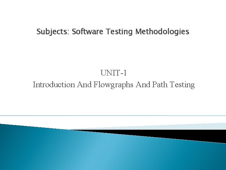 Subjects: Software Testing Methodologies UNIT-1 Introduction And Flowgraphs And Path Testing 