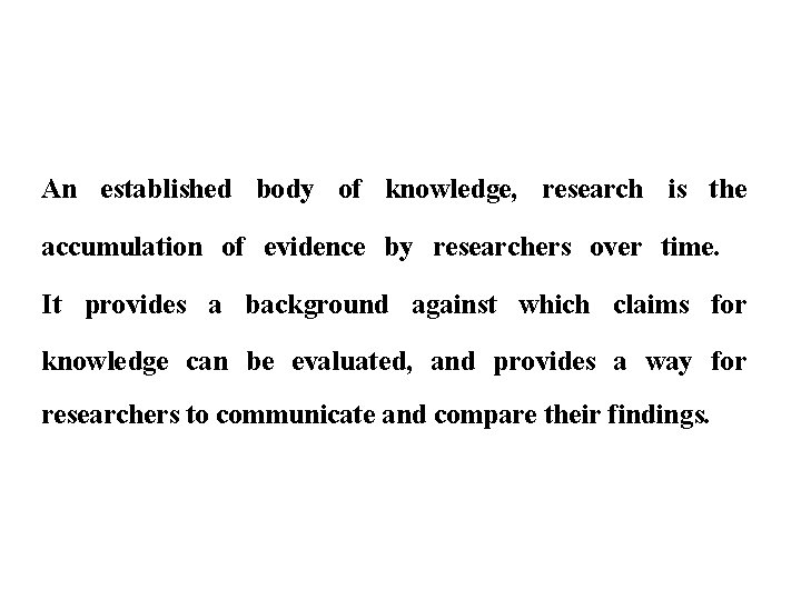 An established body of knowledge, research is the accumulation of evidence by researchers over