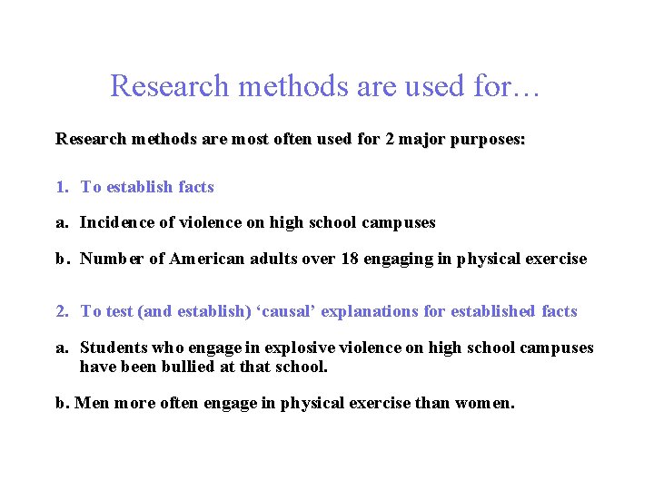 Research methods are used for… Research methods are most often used for 2 major