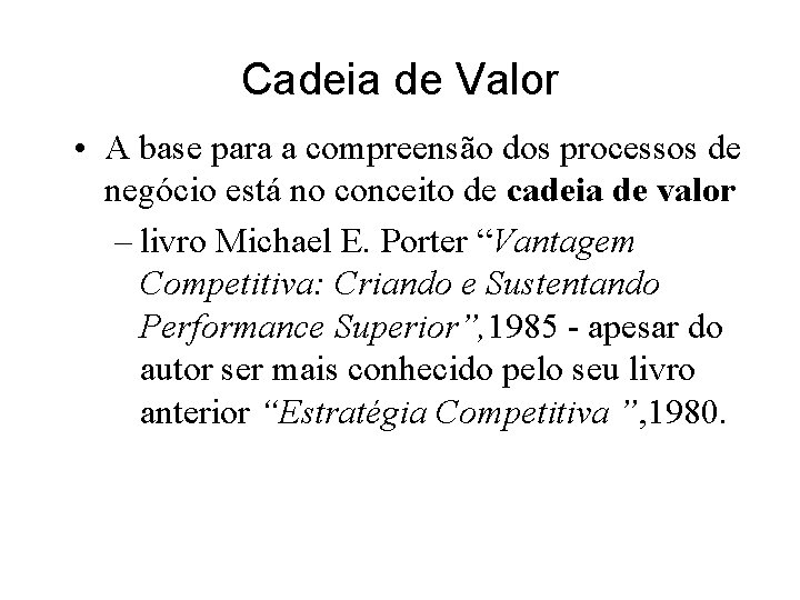 Cadeia de Valor • A base para a compreensão dos processos de negócio está