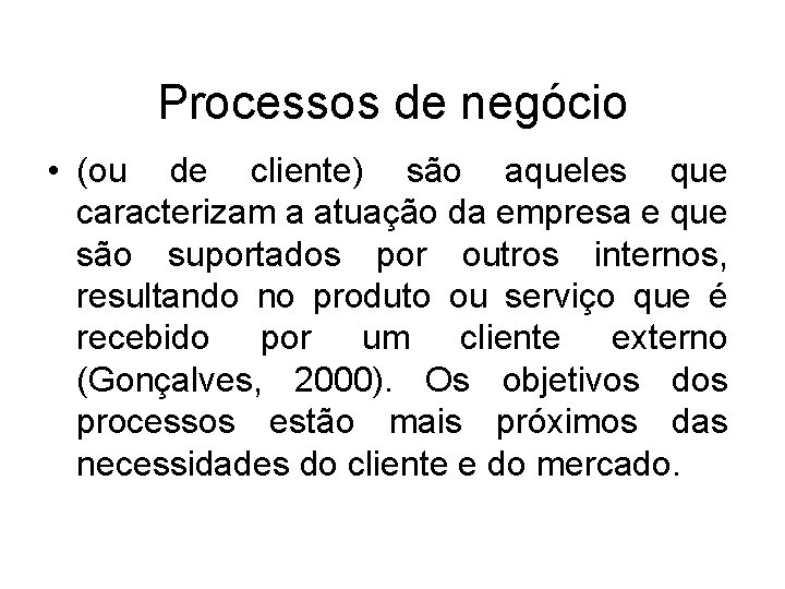 Processos de negócio • (ou de cliente) são aqueles que caracterizam a atuação da