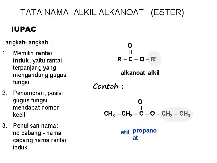 TATA NAMA ALKIL ALKANOAT (ESTER) IUPAC Langkah-langkah : 1. Memilih rantai induk, yaitu rantai
