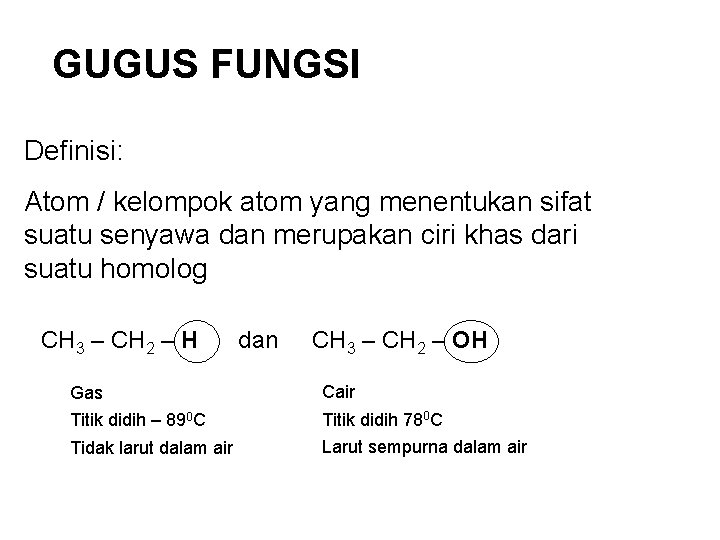 GUGUS FUNGSI Definisi: Atom / kelompok atom yang menentukan sifat suatu senyawa dan merupakan