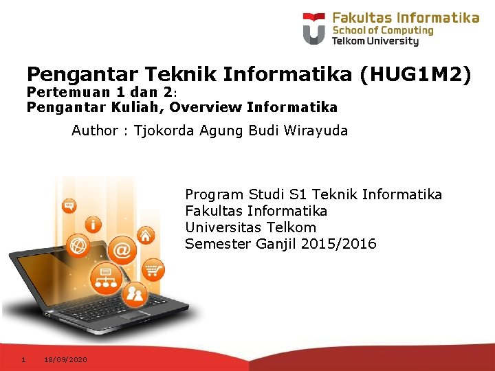 Pengantar Teknik Informatika (HUG 1 M 2) Pertemuan 1 dan 2: Pengantar Kuliah, Overview