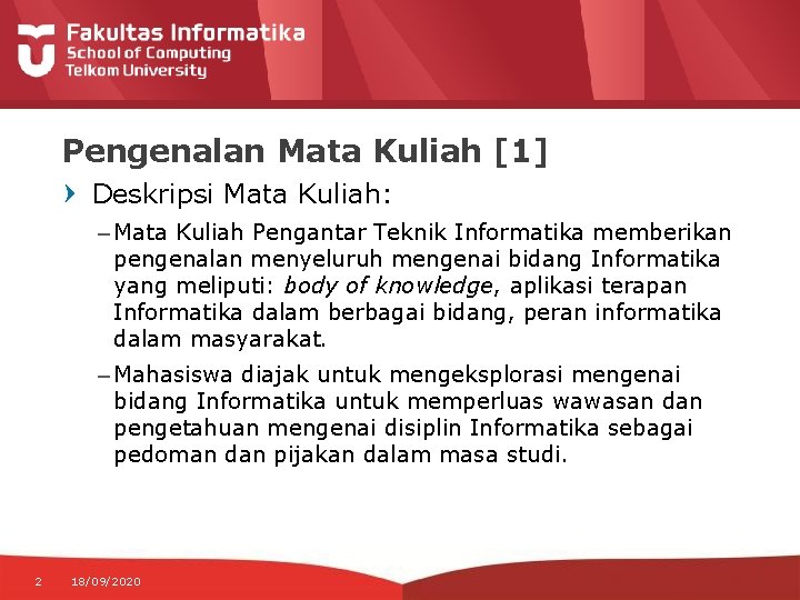 Pengenalan Mata Kuliah [1] Deskripsi Mata Kuliah: – Mata Kuliah Pengantar Teknik Informatika memberikan