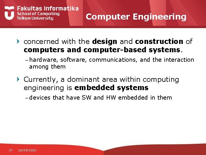 Computer Engineering concerned with the design and construction of computers and computer-based systems. –