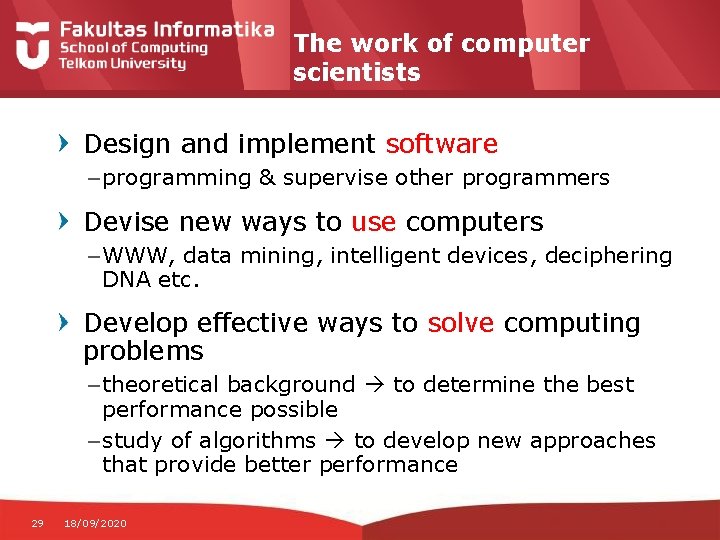 The work of computer scientists Design and implement software – programming & supervise other
