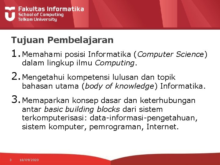 Tujuan Pembelajaran 1. Memahami posisi Informatika (Computer Science) dalam lingkup ilmu Computing. 2. Mengetahui