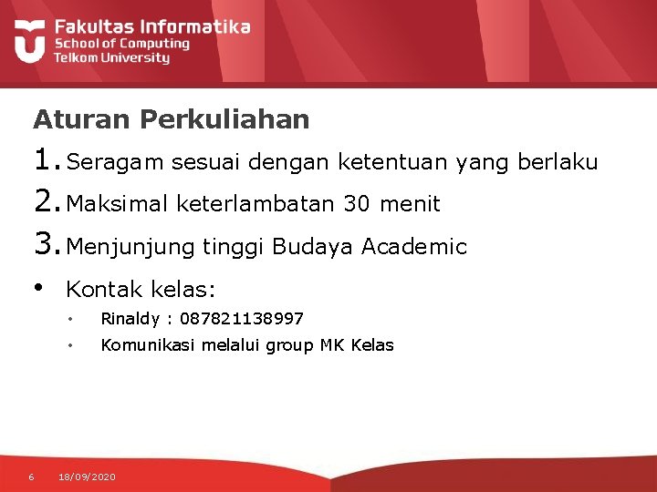 Aturan Perkuliahan 1. Seragam sesuai dengan ketentuan yang berlaku 2. Maksimal keterlambatan 30 menit