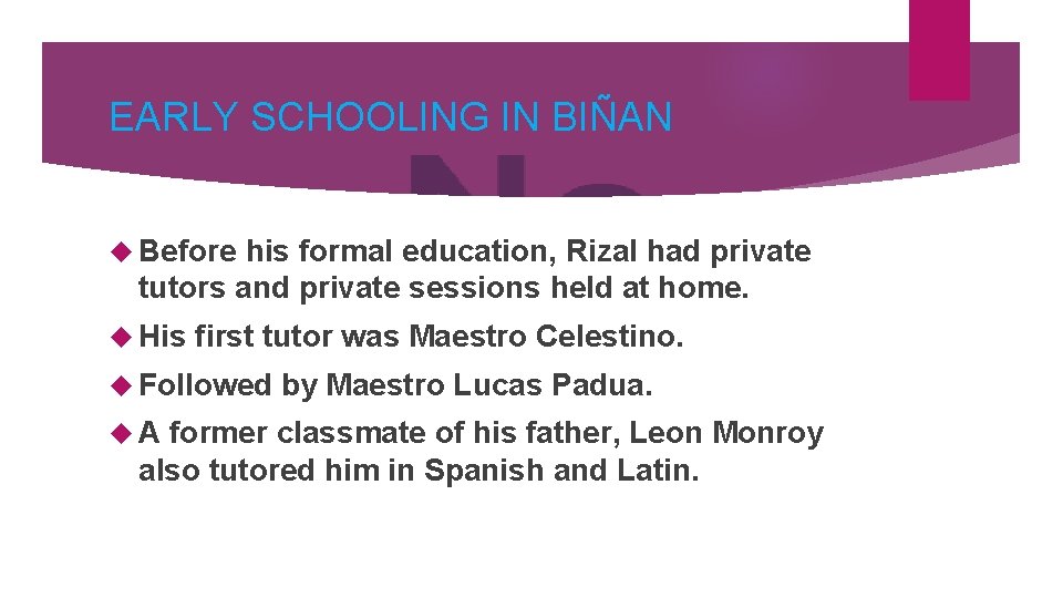 EARLY SCHOOLING IN BIÑAN Before his formal education, Rizal had private tutors and private