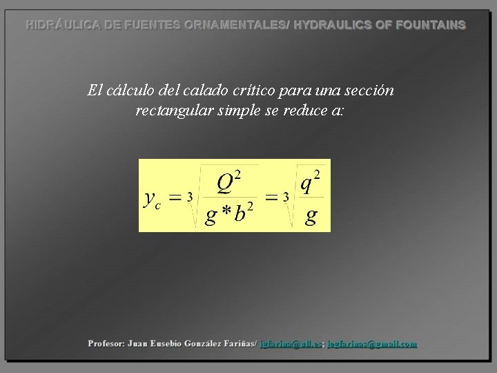 El cálculo del calado crítico para una sección rectangular simple se reduce a: 