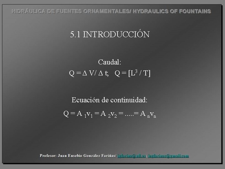 5. 1 INTRODUCCIÓN Caudal: Q = D V/ D t; Q = [L 3