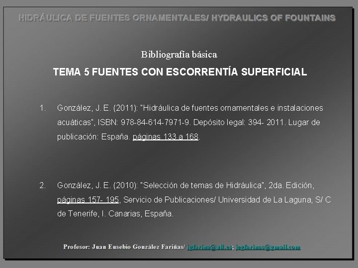 Bibliografía básica TEMA 5 FUENTES CON ESCORRENTÍA SUPERFICIAL 1. González, J. E. (2011): “Hidráulica