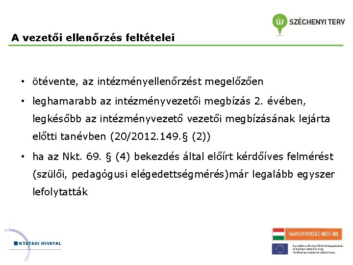 A vezetői ellenőrzés feltételei • ötévente, az intézményellenőrzést megelőzően • leghamarabb az intézményvezetői megbízás