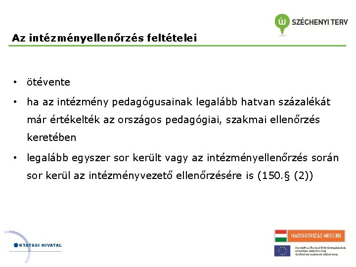 Az intézményellenőrzés feltételei • ötévente • ha az intézmény pedagógusainak legalább hatvan százalékát már