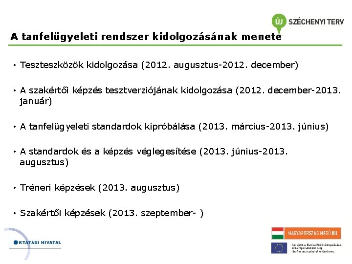 A tanfelügyeleti rendszer kidolgozásának menete • Teszteszközök kidolgozása (2012. augusztus-2012. december) • A szakértői