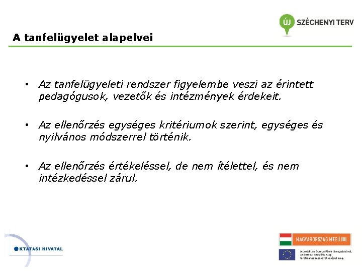 A tanfelügyelet alapelvei • Az tanfelügyeleti rendszer figyelembe veszi az érintett pedagógusok, vezetők és