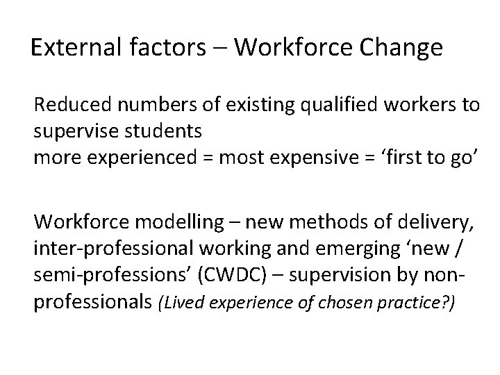 External factors – Workforce Change Reduced numbers of existing qualified workers to supervise students External factors – Workforce Change Reduced numbers of existing qualified workers to supervise students