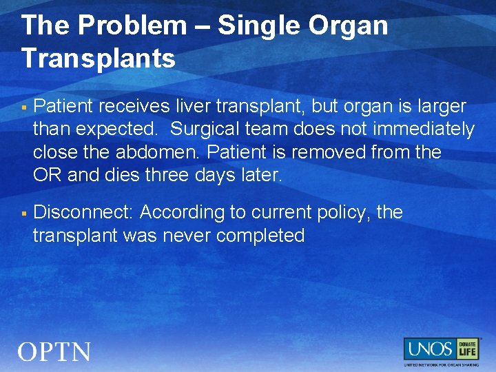 The Problem – Single Organ Transplants § Patient receives liver transplant, but organ is