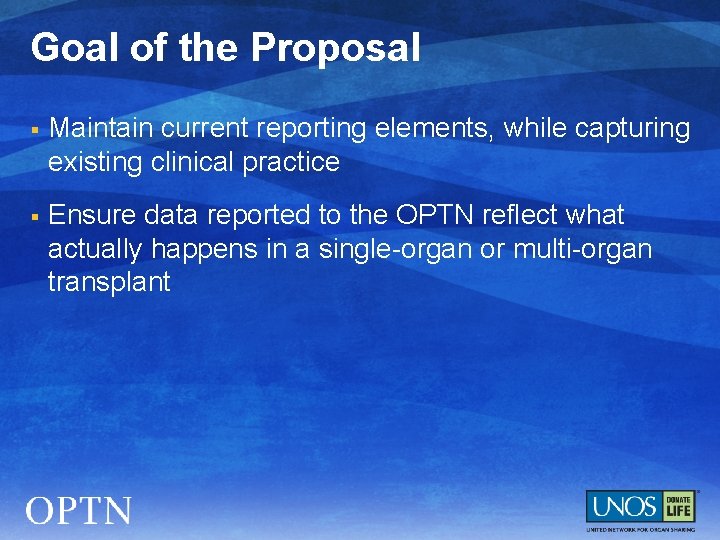 Goal of the Proposal § Maintain current reporting elements, while capturing existing clinical practice