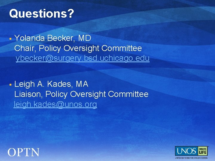 Questions? § Yolanda Becker, MD Chair, Policy Oversight Committee ybecker@surgery. bsd. uchicago. edu §