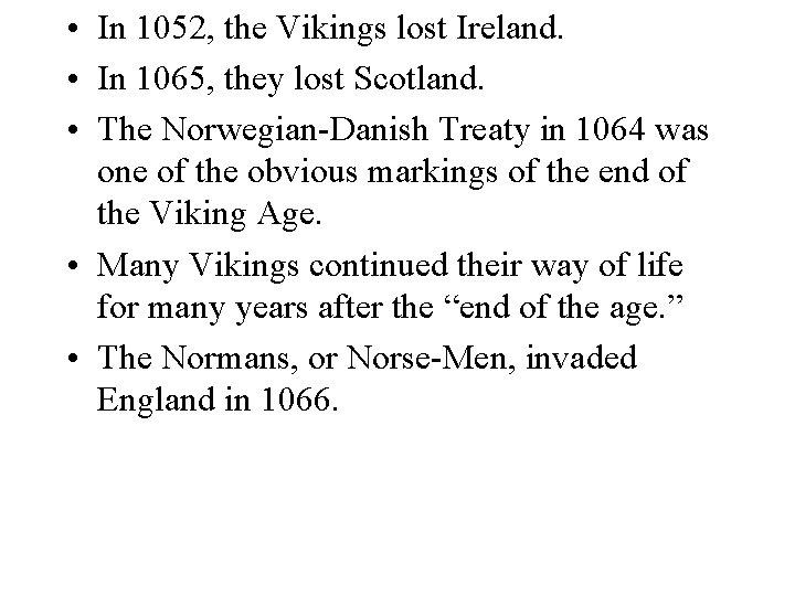 • In 1052, the Vikings lost Ireland. • In 1065, they lost Scotland. • In 1052, the Vikings lost Ireland. • In 1065, they lost Scotland.