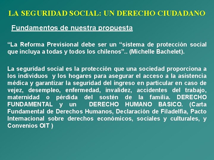 LA SEGURIDAD SOCIAL: UN DERECHO CIUDADANO Fundamentos de nuestra propuesta “La Reforma Previsional debe