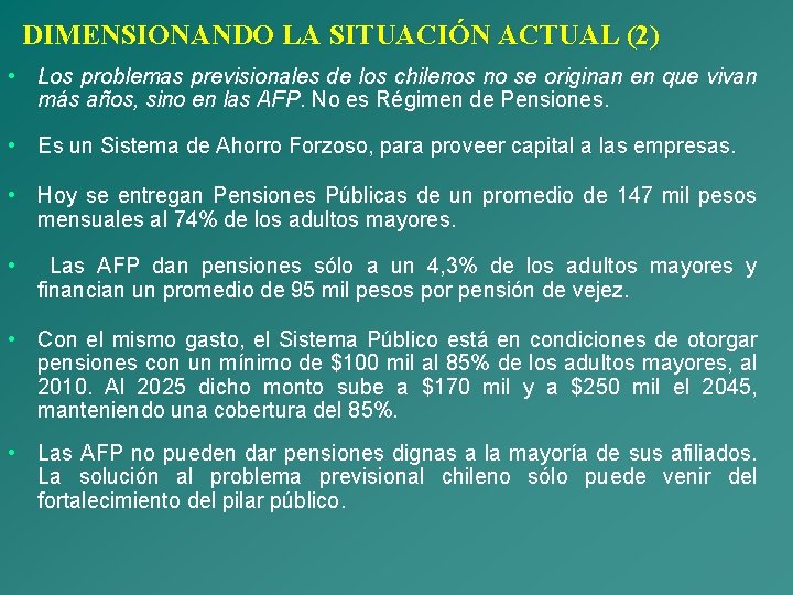 DIMENSIONANDO LA SITUACIÓN ACTUAL (2) • Los problemas previsionales de los chilenos no se