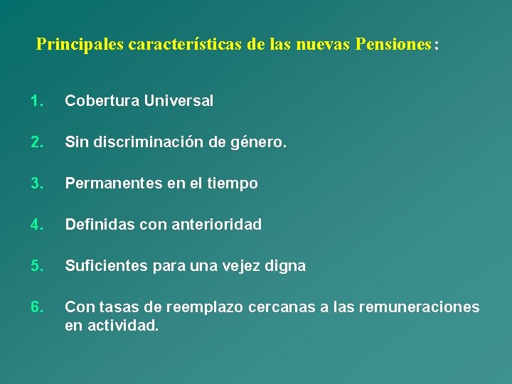 Principales características de las nuevas Pensiones: 1. Cobertura Universal 2. Sin discriminación de género.