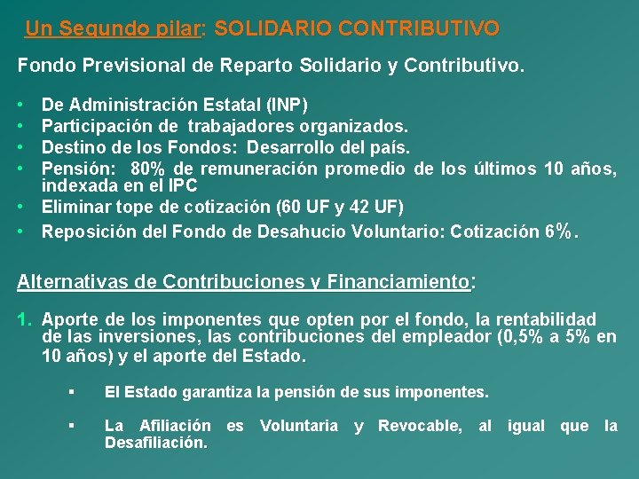 Un Segundo pilar: SOLIDARIO CONTRIBUTIVO Fondo Previsional de Reparto Solidario y Contributivo. • •