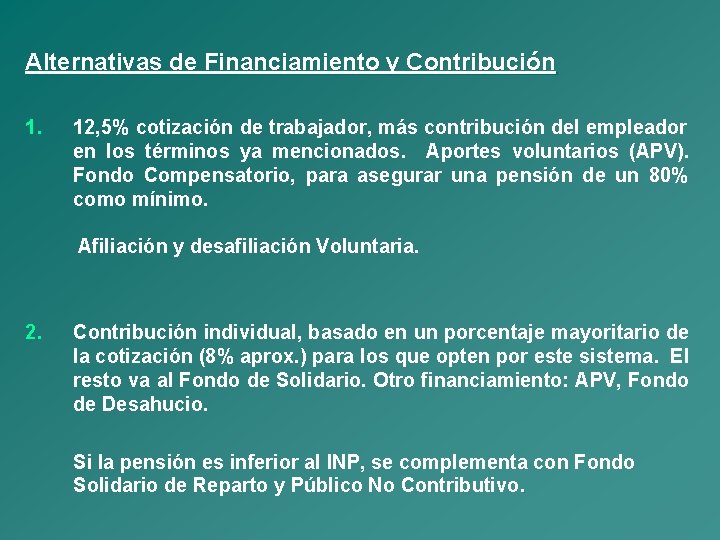 Alternativas de Financiamiento y Contribución 1. 12, 5% cotización de trabajador, más contribución del