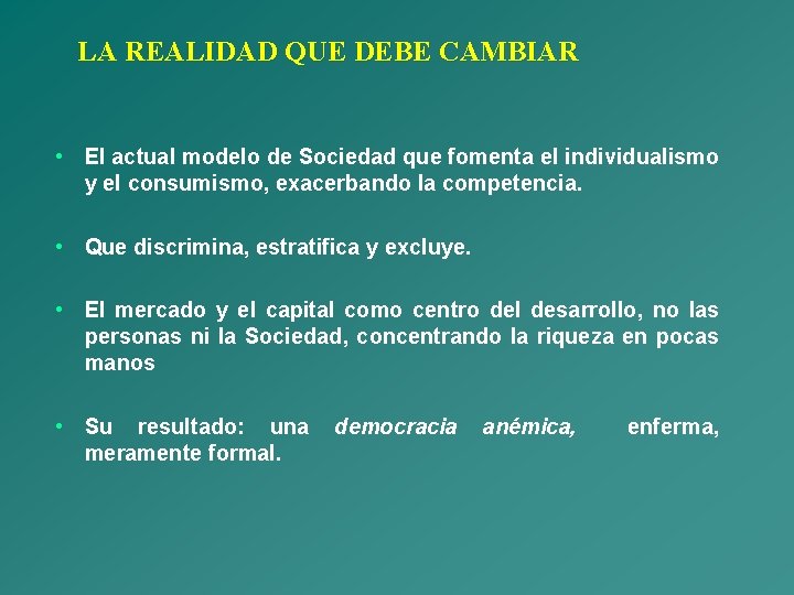 LA REALIDAD QUE DEBE CAMBIAR • El actual modelo de Sociedad que fomenta el