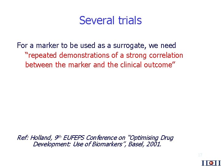 Several trials For a marker to be used as a surrogate, we need “repeated