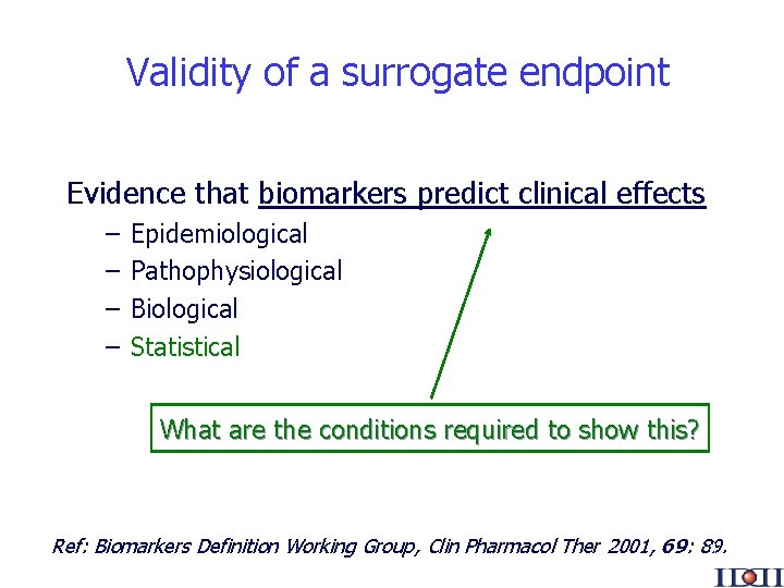 Validity of a surrogate endpoint Evidence that biomarkers predict clinical effects – – Epidemiological