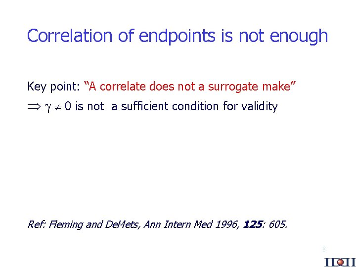 Correlation of endpoints is not enough Key point: “A correlate does not a surrogate