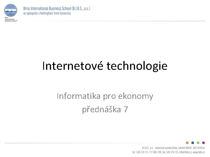Internetové technologie Informatika pro ekonomy přednáška 7 