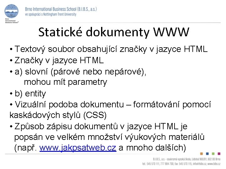 Statické dokumenty WWW • Textový soubor obsahující značky v jazyce HTML • Značky v