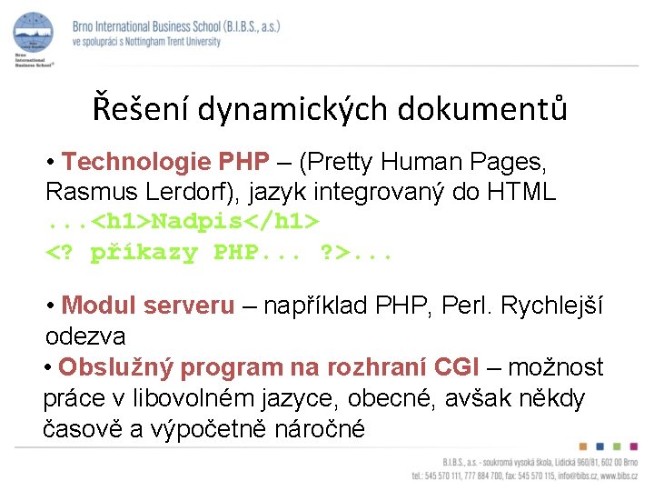 Řešení dynamických dokumentů • Technologie PHP – (Pretty Human Pages, Rasmus Lerdorf), jazyk integrovaný