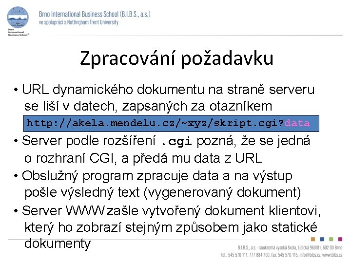 Zpracování požadavku • URL dynamického dokumentu na straně serveru se liší v datech, zapsaných