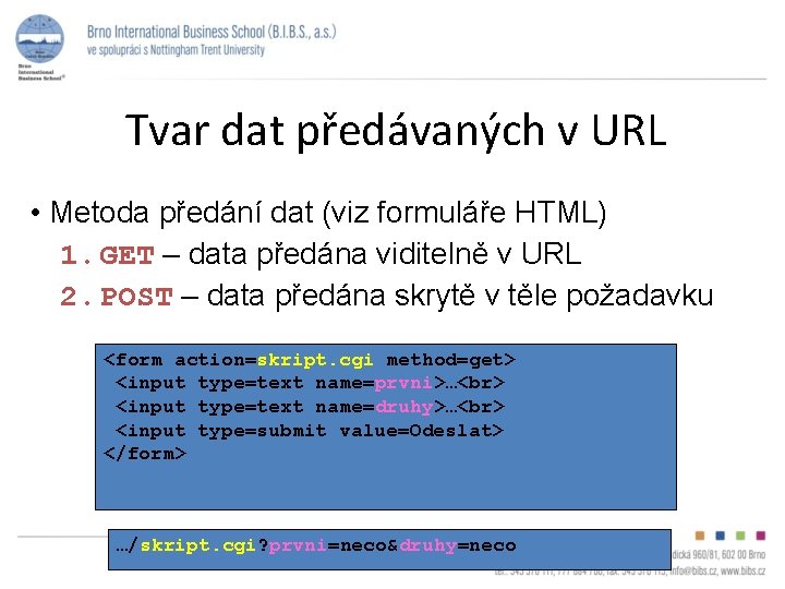 Tvar dat předávaných v URL • Metoda předání dat (viz formuláře HTML) 1. GET